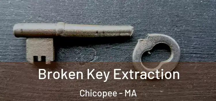 Broken Key Extraction Chicopee - MA