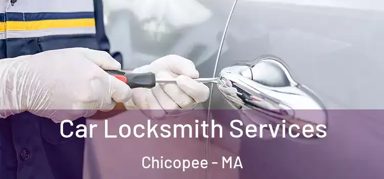 Car Locksmith Services Chicopee - MA