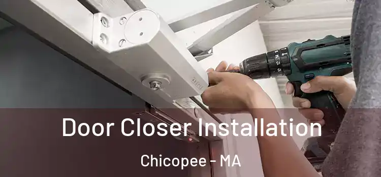 Door Closer Installation Chicopee - MA