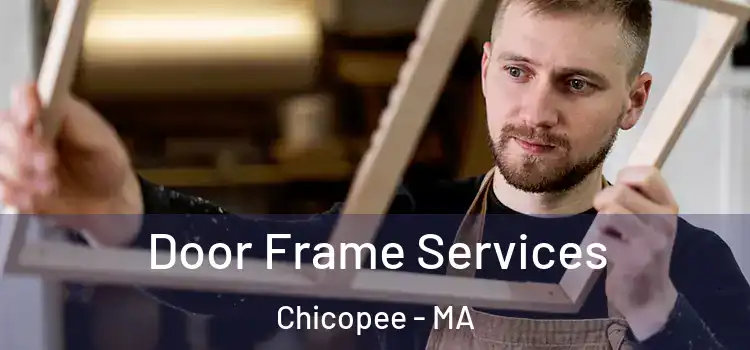 Door Frame Services Chicopee - MA