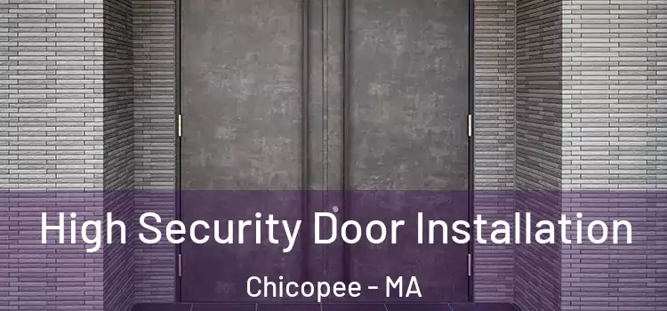 High Security Door Installation Chicopee - MA