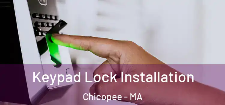 Keypad Lock Installation Chicopee - MA